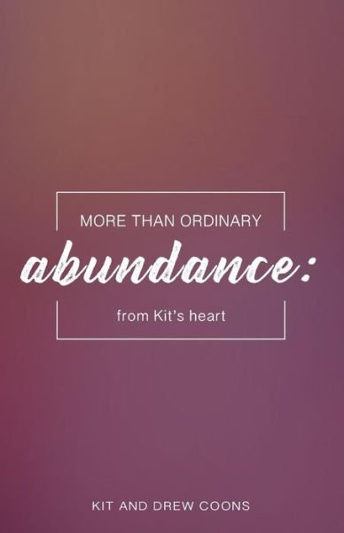 Cover for Kit and Drew Coons · More than Ordinary Abundance (Paperback Book) (2018)
