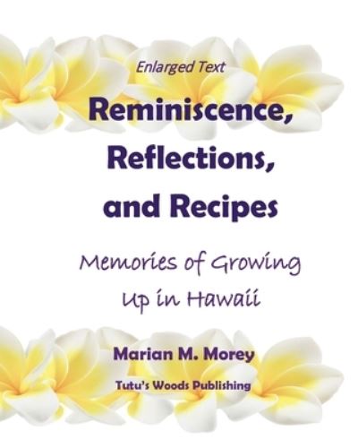 Cover for Marian M Morey · Reminiscence, Reflections, and Recipes: Memories of Growing up in Hawaii (Pocketbok) [Large type / large print edition] (2021)