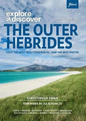 Cover for Christopher Swan · Explore &amp; Discover : The Outer Hebrides: Visit the most beautiful places, take the best photos - Explore &amp; Discover (Paperback Book) (2023)