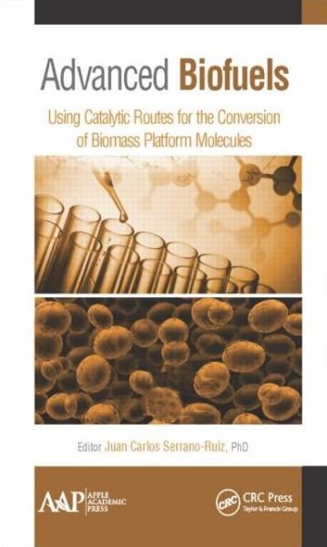 Juan Carlos Serrano-ruiz · Advanced Biofuels: Using Catalytic Routes for the Conversion of Biomass Platform Molecules (Hardcover Book) (2015)