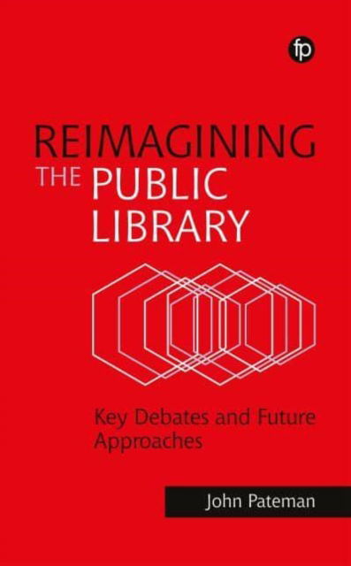 Cover for John Pateman · Reimagining the Public Library: Key Debates and Future Approaches (Hardcover Book) (2025)