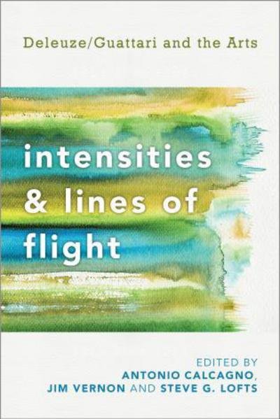 Cover for Antonio Calcagno · Intensities and Lines of Flight: Deleuze / Guattari and the Arts (Paperback Book) (2014)