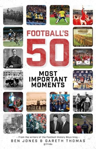 Cover for Ben Jones · Football's Fifty Most Important Moments: From the Writers of the Football History Boys Blog (Inbunden Bok) (2020)