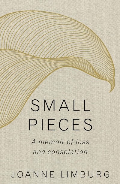 Cover for Joanne Limburg · Small Pieces: A Memoir of Loss and Consolation (Taschenbuch) [Main edition] (2018)