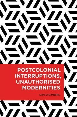 Cover for Iain Chambers · Postcolonial Interruptions, Unauthorised Modernities (Pocketbok) (2017)