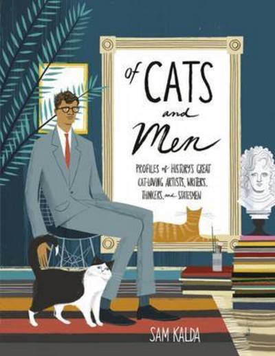 Cover for Sam Kalda · Of Cats and Men: Profiles of History's Great Cat-loving Artists, Writers, Thinkers and Statesmen (Hardcover bog) (2017)