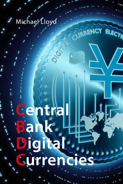 Cover for Lloyd, Dr Michael (Global Policy Institute) · Central Bank Digital Currencies: The Future of Money (Paperback Book) (2023)