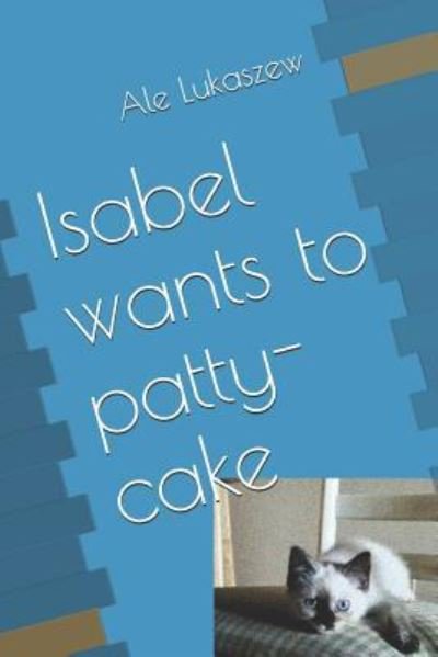 Cover for Ale Lukaszew · Isabel Wants to Patty-Cake (Pocketbok) (2018)