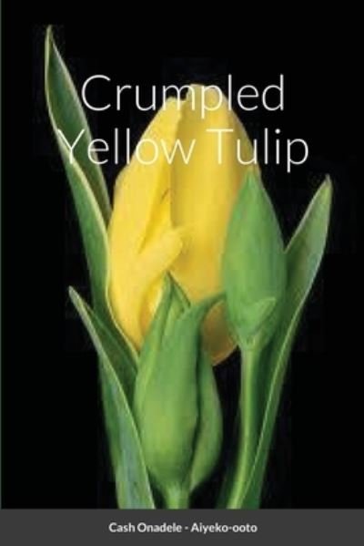 Cover for Cash Onadele · Crumpled Yellow Tulip (Pocketbok) (2021)