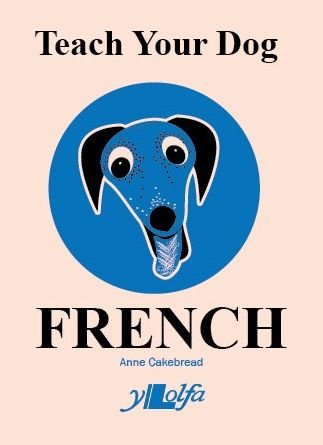 Cover for Anne Cakebread · Teach Your Dog French (Pocketbok) (2021)
