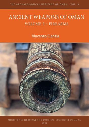 Ancient Weapons of Oman. Volume 2: Firearms - The Archaeological Heritage of Oman - Vincenzo Clarizia - Books - Archaeopress - 9781803270326 - August 11, 2022
