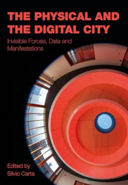 Cover for The Physical and the Digital City: Invisible Forces, Data, and Manifestations - Mediated Cities (Hardcover Book) (2024)