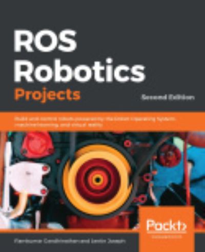 ROS Robotics Projects: Build and control robots powered by the Robot Operating System, machine learning, and virtual reality, 2nd Edition - Ramkumar Gandhinathan - Livros - Packt Publishing Limited - 9781838649326 - 18 de dezembro de 2019