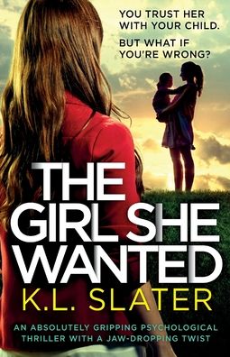 Cover for K L Slater · The Girl She Wanted: An absolutely gripping psychological thriller with a jaw-dropping twist (Paperback Book) (2020)