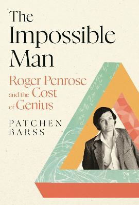 Patchen Barss · The Impossible Man: Roger Penrose and the Cost of Genius (Hardcover Book) [Main edition] (2024)