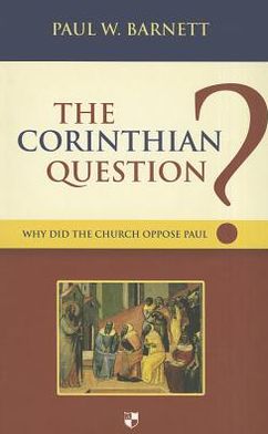 Cover for Paul W Barnett · The Corinthian Question: Why Did The Church Oppose Paul? (Paperback Book) (2011)