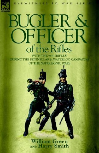 Bugler & Officer of the Rifles-With the 95th Rifles During the Peninsular & Waterloo Campaigns of the Napoleonic Wars - William Green - Books - Leonaur Ltd - 9781846770326 - January 3, 2006
