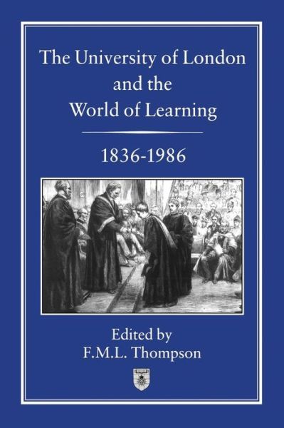 Cover for F. M. L. Thompson · University of London and the World of Learning, 1836-1986 (Hardcover Book) (2003)