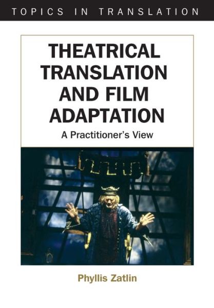 Cover for Phyllis Zatlin · Theatrical Translation and Film Adaptation: A Practitioner's View - Topics in Translation (Paperback Book) (2005)