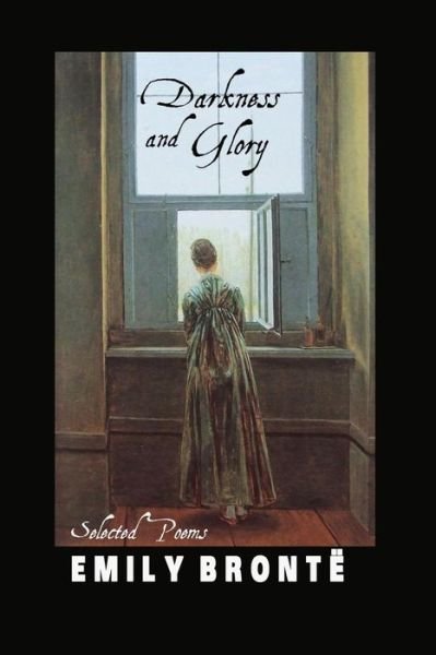 Darkness and Glory: Selected Poems - Emily Bronte - Bøger - Crescent Moon Publishing - 9781861715326 - 21. marts 2016