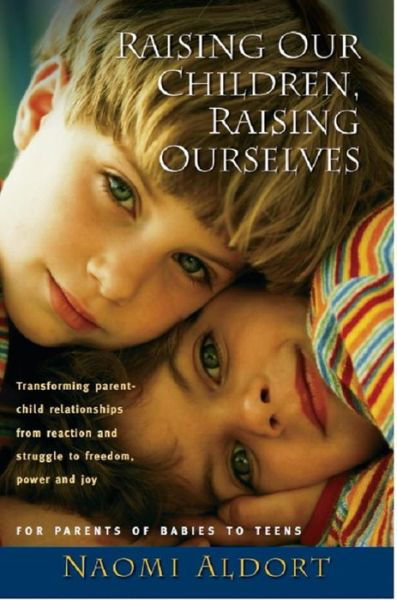 Cover for Naomi Aldort · Raising Our Children, Raising Ourselves (Paperback Bog) (2006)