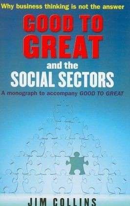 Good to Great and the Social Sectors: A Monograph to Accompany Good to Great - Jim Collins - Books - Cornerstone - 9781905211326 - September 7, 2006