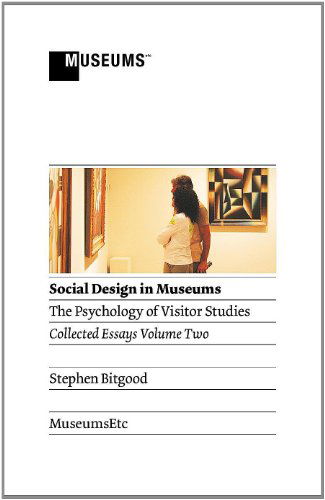 Social Design in Museums: the Psychology of Visitor Studies Volume Two - Stephen Bitgood - Books - MuseumsEtc - 9781907697326 - October 25, 2011