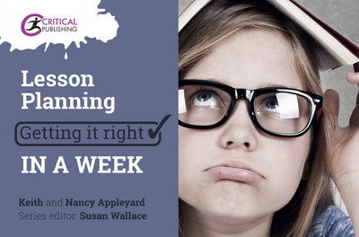 Lesson Planning: Getting it Right in a Week - Getting it Right in a Week - Keith Appleyard - Books - Critical Publishing Ltd - 9781911106326 - January 24, 2017