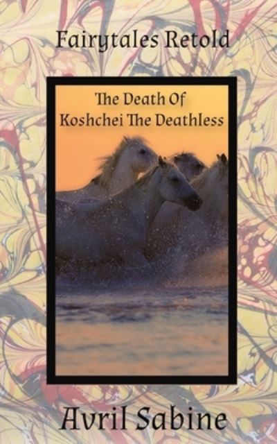 Cover for Avril Sabine · The Death Of Koshchei The Deathless (Paperback Book) (2021)