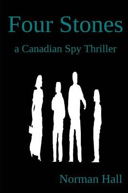 Cover for Norman Hall · Four Stones: a Canadian Spy Thriller (Paperback Book) (2015)