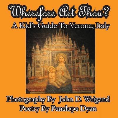 Penelope Dyan · Wherefore Art Thou? a Kid's Guide to Verona, Italy (Taschenbuch) [Large Print edition] (2010)