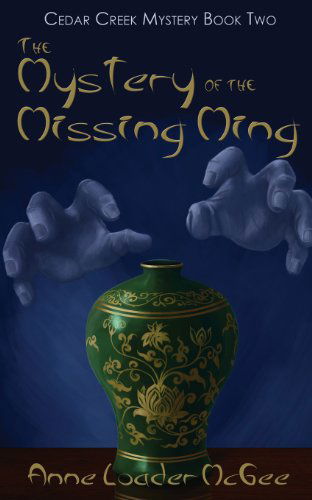 Cover for Anne Loader Mcgee · The Mystery of the Missing Ming: Cedar Creek Mystery Book Two (Paperback Book) (2014)