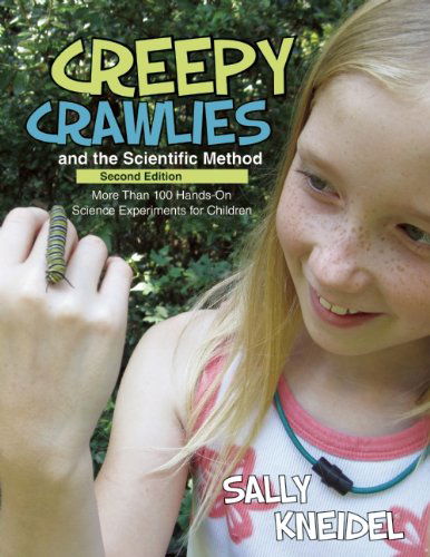 Creepy Crawlies and the Scientific Method: More Than 100 Hands-On Science Experiments for Children - Sally Kneidel - Books - Fulcrum Publishing - 9781938486326 - April 1, 2015