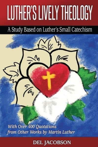 Cover for Del Jacobson · Luther's Lively Theology: A Study Based on Luther's Small Catechism - With Over 400 Quotations from Other Works by Martin Luther (Pocketbok) (2019)