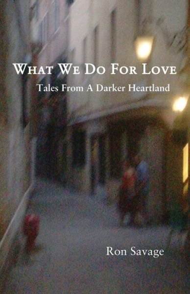 Cover for Ron Savage · What We Do For Love (Taschenbuch) (2016)