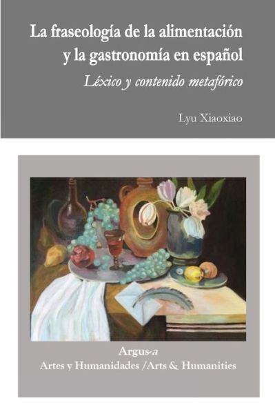 Cover for Lyu Xiaoxiao · La fraseologia de la alimentacion y la gastronomia en espanol (Pocketbok) (2021)