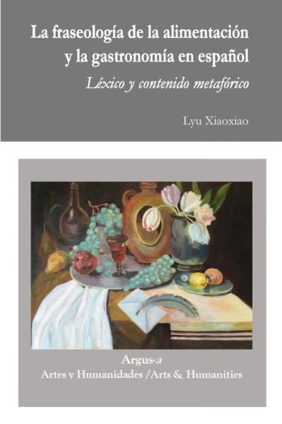 Cover for Lyu Xiaoxiao · La fraseologia de la alimentacion y la gastronomia en espanol (Paperback Book) (2021)