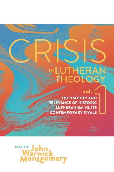 Crisis in Lutheran Theology, Vol. 1 - John Warwick Montgomery - Książki - Nrp Books - 9781945978326 - 15 listopada 2017