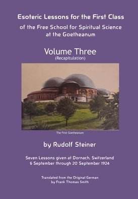 Esoteric Lessons for the First Class of the Free School for Spiritual Science at the Goetheanum - Rudolf Steiner - Books - Anthroposophical Publications - 9781948302326 - April 30, 2022