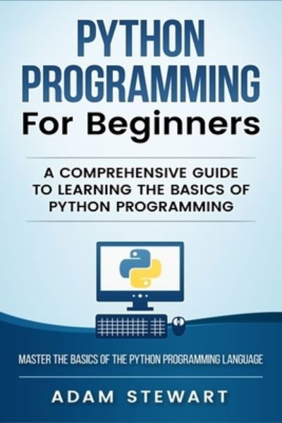 Cover for Adam Stewart · Python Programming Python Programming for Beginners: A Comprehensive Guide to Learnings the Basics of Python Programming (Paperback Bog) (2019)