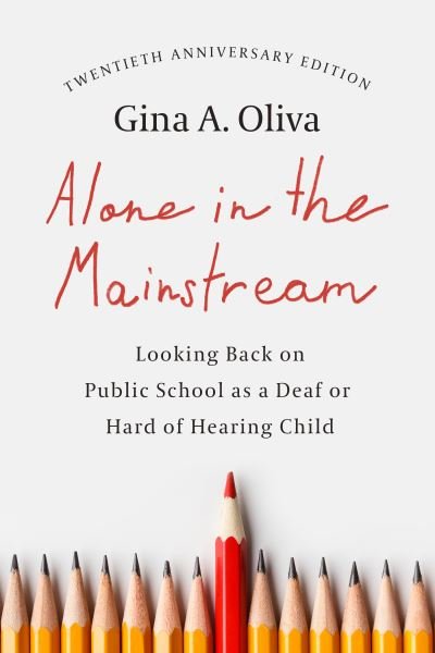Gina A Oliva · Alone in the Mainstream: Looking Back on Public School as a Deaf or Hard of Hearing Child Volume 14 - Deaf Lives (Paperback Book) [First Edition, 20th Anniversary edition] (2024)