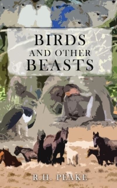 Cover for R. H. Peake · Birds and Other Beasts (Book) (2022)