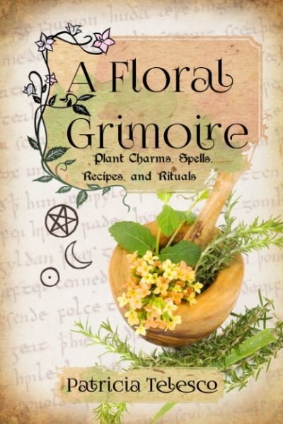 Cover for Telesco, Patricia (Patricia Telesco) · A Floral Grimoire: Plant Charms, Spells, Recipes, and Rituals (Paperback Bog) (2024)