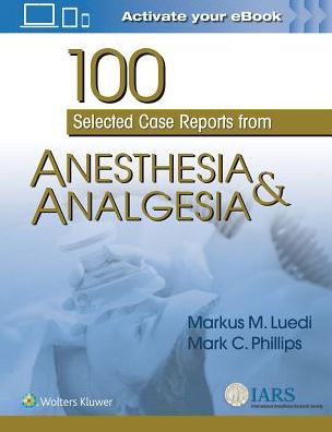 100 Selected Case Reports from Anesthesia & Analgesia - Markus M. Luedi - Kirjat - Wolters Kluwer Health - 9781975115326 - lauantai 29. syyskuuta 2018