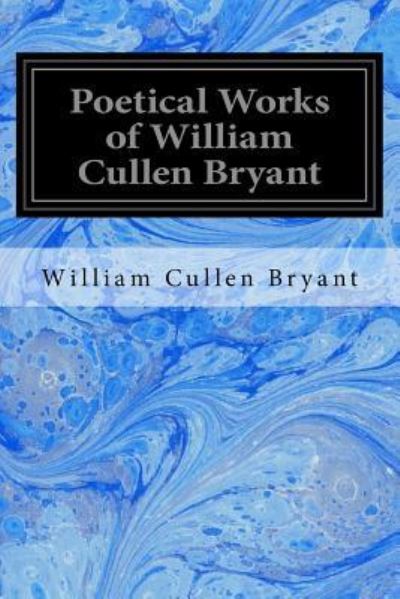 Cover for William Cullen Bryant · Poetical Works of William Cullen Bryant (Paperback Book) (2017)