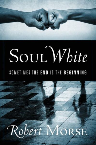 Cover for Robert Morse · Soul White Sometimes the End is the Beginning (Paperback Book) (2019)