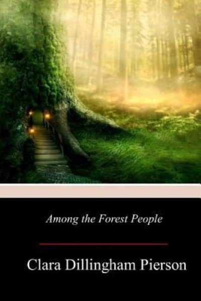 Cover for Clara Dillingham Pierson · Among the Forest People (Paperback Book) (2017)