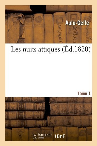 Cover for Aulu-gelle · Les Nuits Attiques. Tome 1 (Ed.1820) (French Edition) (Paperback Book) [French edition] (2012)
