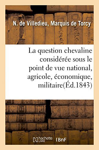 Cover for De Torcy-n-v-w · La Question Chevaline Considérée Sous Le Point De Vue National, Agricole, Économique et Militaire (Paperback Book) [French edition] (2014)