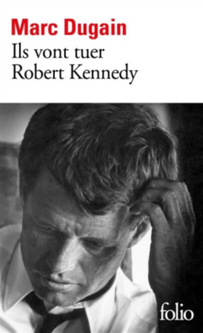 Ils vont tuer Robert Kennedy - Marc Dugain - Książki - Gallimard - 9782072824326 - 18 kwietnia 2019